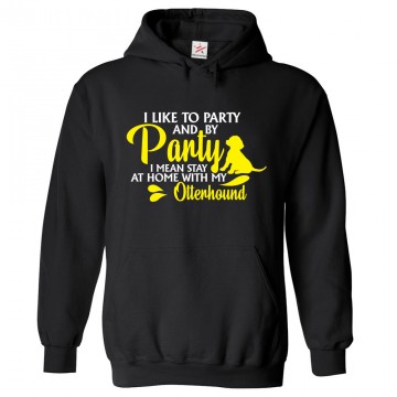 I Like to Party And By Party I Mean Stay At Home With My Otterhound Classic Unisex Kids and Adults Pullover Hoodie 								 									 									